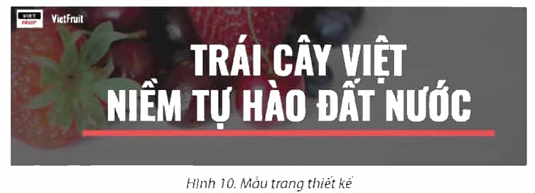 Yêu cầu: Thiết kế một trang web với chủ đề bán hàng, thông tin mặt hàng là các loại trái cây đặc sản vùng miền của Việt Nam (Hình 1). Trang thiết kế gồm các yêu cầu như sau: Tiêu đề chính của trang: “TRÁI CÂY VIỆT NIỀM TỰ HÀO ĐẤT NƯỚC”. Chèn logo, đặt tên trang web: “VietFruit”. Chèn hình ảnh bìa: Tải hình ảnh liên quan đến chủ đề từ các trang chia sẻ hình ảnh miễn phí trên Internet. (ảnh 1)